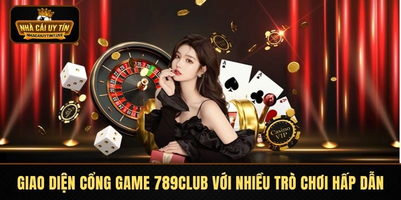 789CLUB – Cổng Game Được Giới Thiệu Bởi Nhà Cái Uy Tín