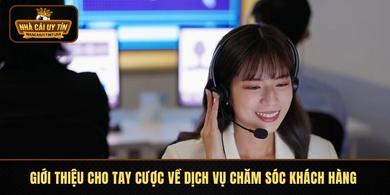 Giới thiệu cho tay cược về dịch vụ chăm sóc khách hàng 