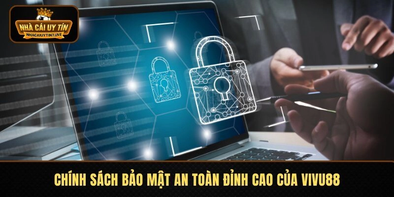 Chính sách bảo mật an toàn đỉnh cao của VIVU88